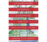 Amanda Shoaf Vincen Constructing Gardens, Cultivating the Cit (Copertina rigida)