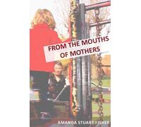 Amanda Stuart Fisher From the Mouths of Mothers (Tascabile)