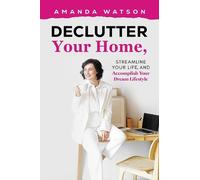 Amanda Watson Declutter Your Home, Streamline Your Life, and Accompl (Tascabile)
