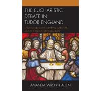 Amanda Wrenn Allen The Eucharistic Debate in Tudor England (Copertina rigida)