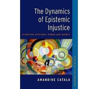Amandine Catala The Dynamics of Epistemic Injustice (Tascabile)