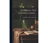 Amandine Lucile A. Dudevant Indiana, Par George Sand... (Tascabile)