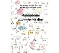 Amándome durante 90 días - Ibáñez Quezada Jacqueline, Minguell Del Lungo Laura
