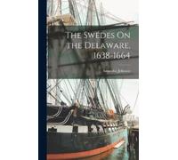 Amandus Johnson The Swedes On the Delaware, 1638-1664 (Copertina rigida)