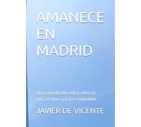 AMANECE EN MADRID: Una comedia filosófica sobre la vida, el amor y la incertidumbre