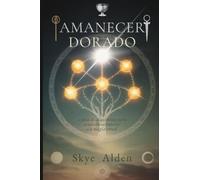 Amanecer Dorado: La Guía del Alquimista para la Sabiduría Interior y la Magia Ritual