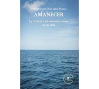 Amanecer. La historia y las reivindicaciones de mi vida
