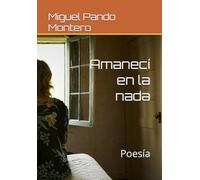 Amanecí en la nada: Poesía