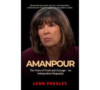 Amanpour: The Voice of Truth and Courage - An Independent Biography