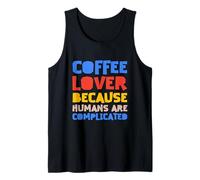 Amante del caffè perché Gli Esseri Umani Sono complicati Canotta