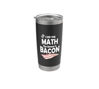 Amanti del bacon Ho fatto la matematica La risposta è pancetta Bicchiere termico in acciaio inox doppia parete