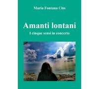 Amanti lontani. I cinque sensi in concerto di Maria Fontana Cito, 2018