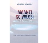 AMANTI SCIVOLOSI SLIDING LOVERS: PSICOLOGIA DELLE RELAZIONI AFFETTIVE