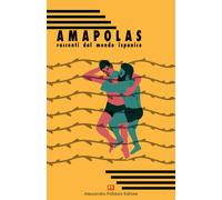 AMAPOLAS. RACCONTI DAL MONDO ISPANICO - 2021 - Alessandro Polidoro Editore