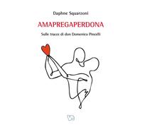 Amapregaperdona. Sulle tracce di don Domenico Pincelli - 2025 - V