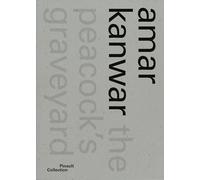 Amar Kanwar. Ediz. italiana, inglese e francese: The Peacock's Graveyard