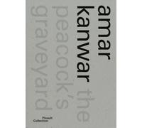 Amar Kanwar. Ediz. italiana, inglese e francese: The Peacock's Graveyard