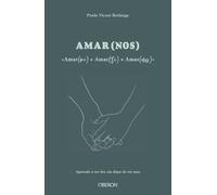 Amar(me) + Amar(te) = AMAR(NOS): Aprende a ser dos, sin dejar de ser uno