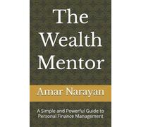 Amar Narayan The Wealth Mentor: A Simple and Powerful Guide to Perso (Tascabile)
