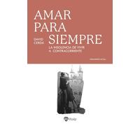 Amar para siempre: La insolencia de vivir a contracorriente