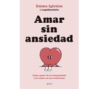 Amar sin ansiedad: Cómo pasar de la inseguridad a la calma en tus relaciones