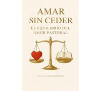 Amar sin ceder: el equilibrio del amor pastoral