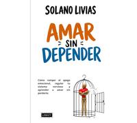 AMAR SIN DEPENDER: Cómo romper el apego ansioso, regular tu sistema nervioso y aprender a amar sin perderte.