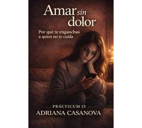 Amar sin dolor: Por qué te enganchas a quien no te cuida