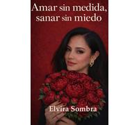 Amar sin medida, sanar sin miedo