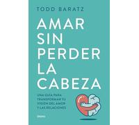 Amar sin perder la cabeza: Olvídate de las historias de princesas para vivir historias reales