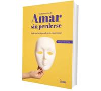 Amar sin perderse: Salir de la dependencia emocional