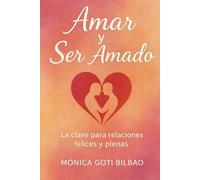 Amar y Ser Amado: La Clave para Relaciones Felices y Plenas