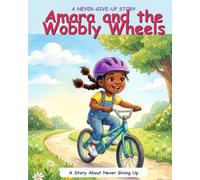 Amara and the Wobbly Wheels: A Never-Give-Up Picture Book About Perseverance & Grit for Kids Ages 3-7 (Never-Give-Up Stories, Book 1)