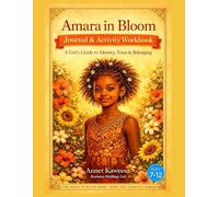 Amara in Bloom Journal & Activity Workbook: A Girl’s Guide to Identity, Voice & Belonging