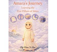 Amara’s Journey Learning the Five Pillars of Islam: A Children’s Islamic Storybook Explaining the Five Pillars of Islam