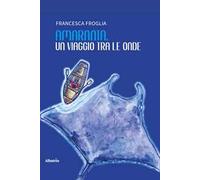 Amaranta, un viaggio tra le onde. Favola per sognatori di tutte le età
