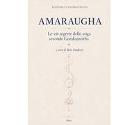 AMARAUGHA Le vie segrete dello Yoga secondo Gorakṣanātha