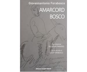 Amarcord Bosco di Giovannantonio Forabosco, 2022, Scripta Volant