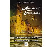 Amarcord ferrarese. Ultimo libro della trilogia. Con 100 immagini d'epoca inedite. Vol. 3