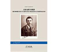 Amarcord. Memorie di un giovane soldato e partigiano
