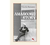 Amarcord story. Cronache e ricordi del capolavoro felliniano