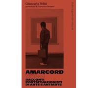 Amarcord. Vol. 1: Racconti postsituazionisti di arte e antiarte