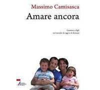 Amare ancora. Genitori e figli nel mondo di oggi e di domani