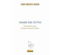 Amare del tutto. Con tutto il cuore, l'anima, la mente, le forze