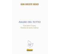 Amare del tutto. Con tutto il cuore, l'anima, la mente, le forze