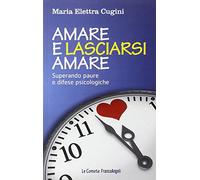 Amare e lasciarsi amare. Superare paure e difese psicologiche