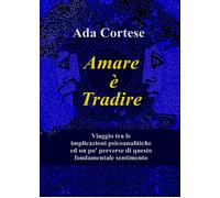 Amare è tradire di Ada Cortese, 2021, Youcanprint