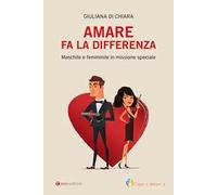 Amare fa la differenza. Maschile e femminile in missione speciale