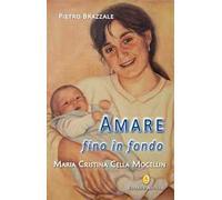 Amare fino in fondo. Maria Cristina Cella Mocellin