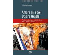 Amare gli ebrei, odiare Israele. Antisemitismo e antisionismo nella nostra società
